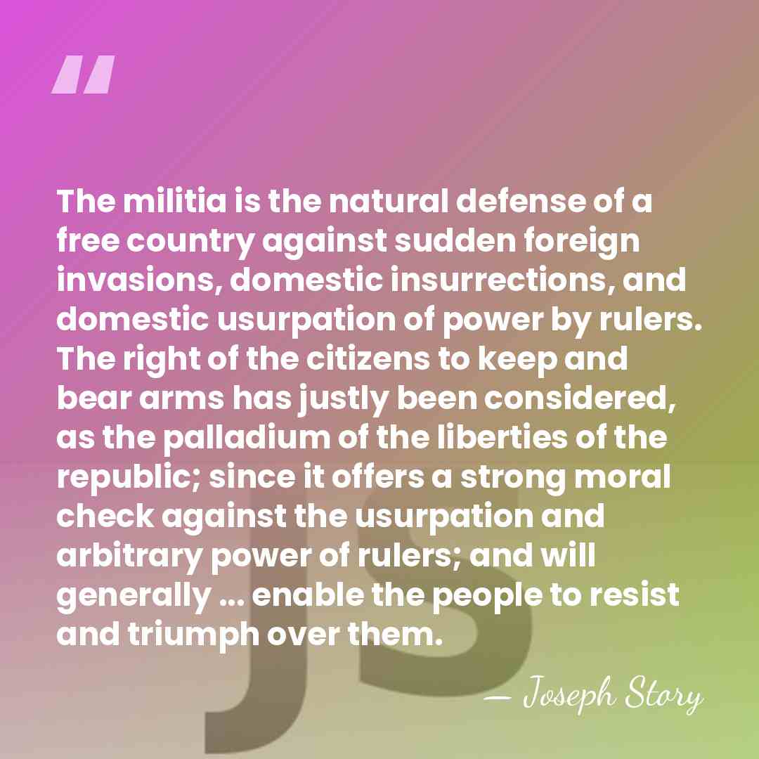 The militia is the natural defense of a free country against sudden&hellip; - Joseph Story