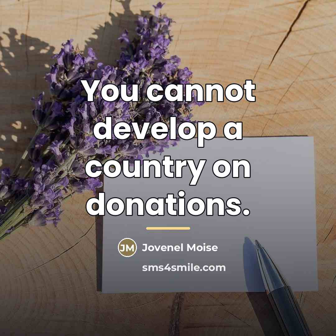“You cannot develop a country on donations.…” quote by Jovenel Moise