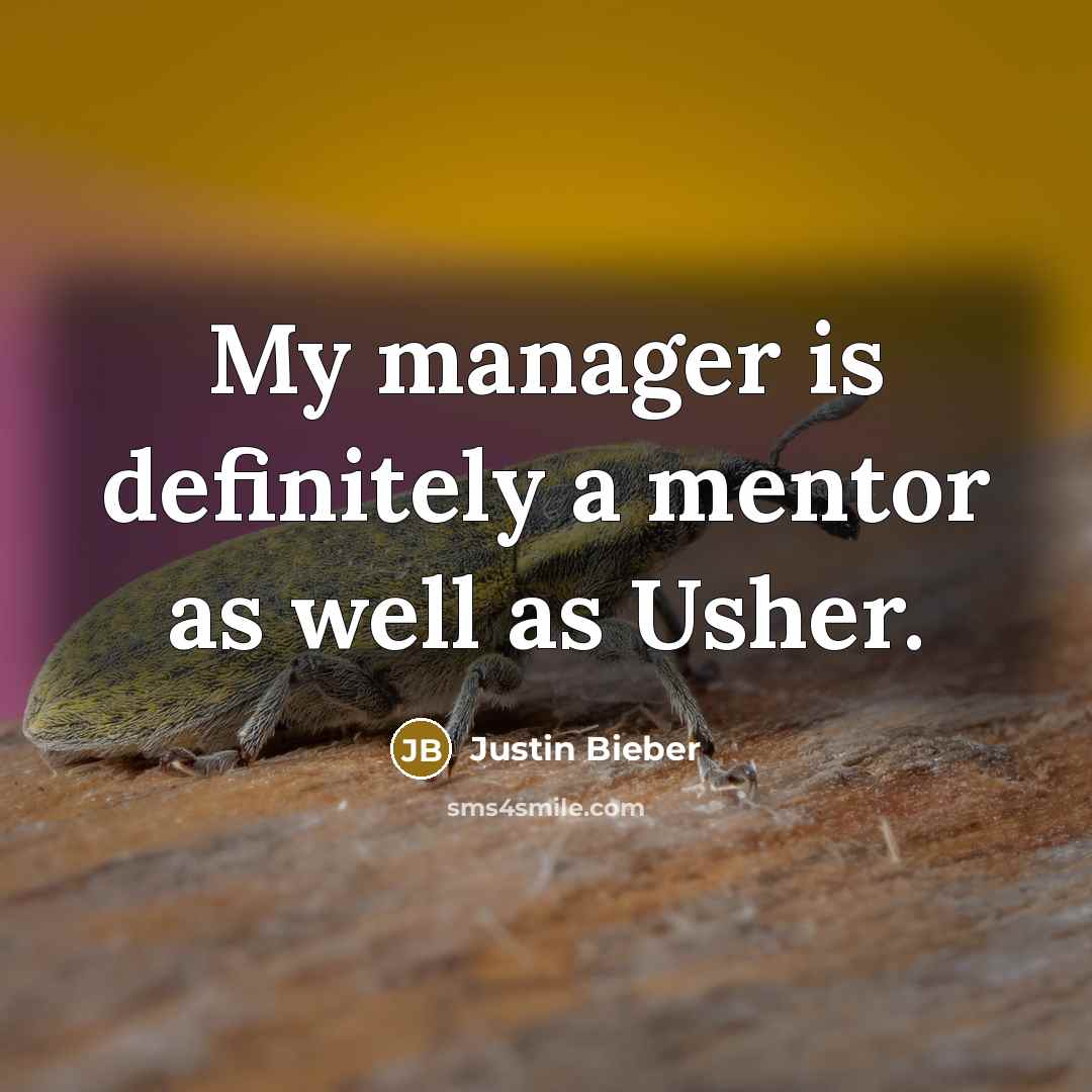 “My manager is definitely a mentor as well as Usher.…” quote by Justin Bieber