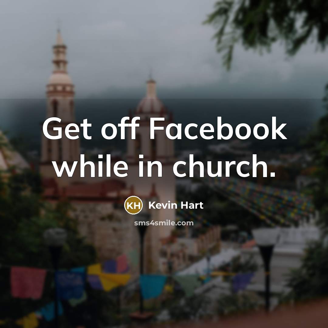 “Get off Facebook while in church.…” quote by Kevin Hart