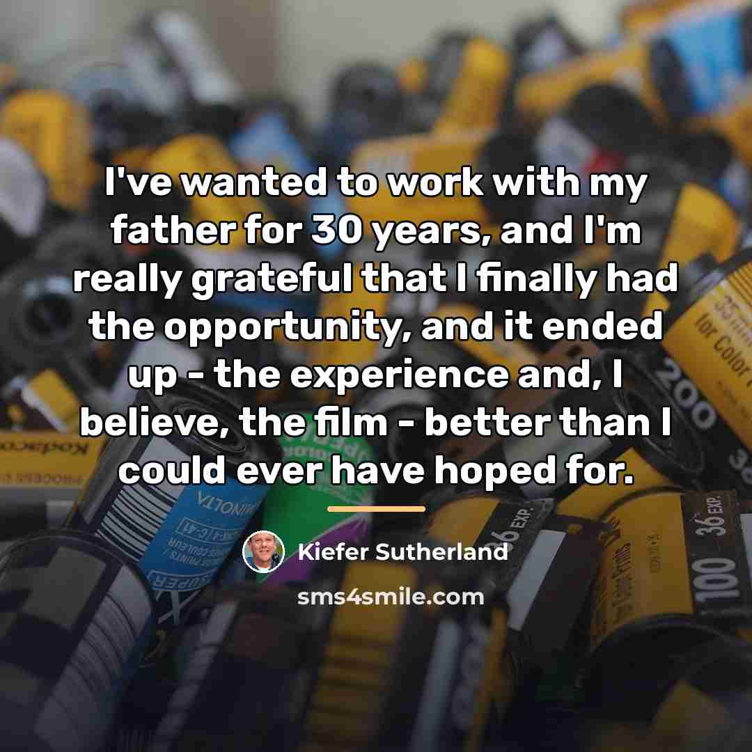 “I've wanted to work with my father for 30 years,…” quote by Kiefer Sutherland