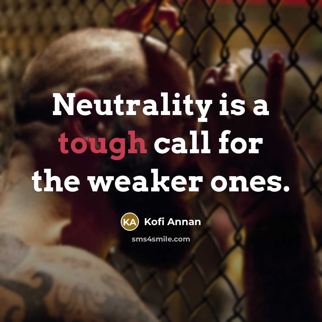 “Neutrality is a tough call for the weaker ones.…” quote by Kofi Annan