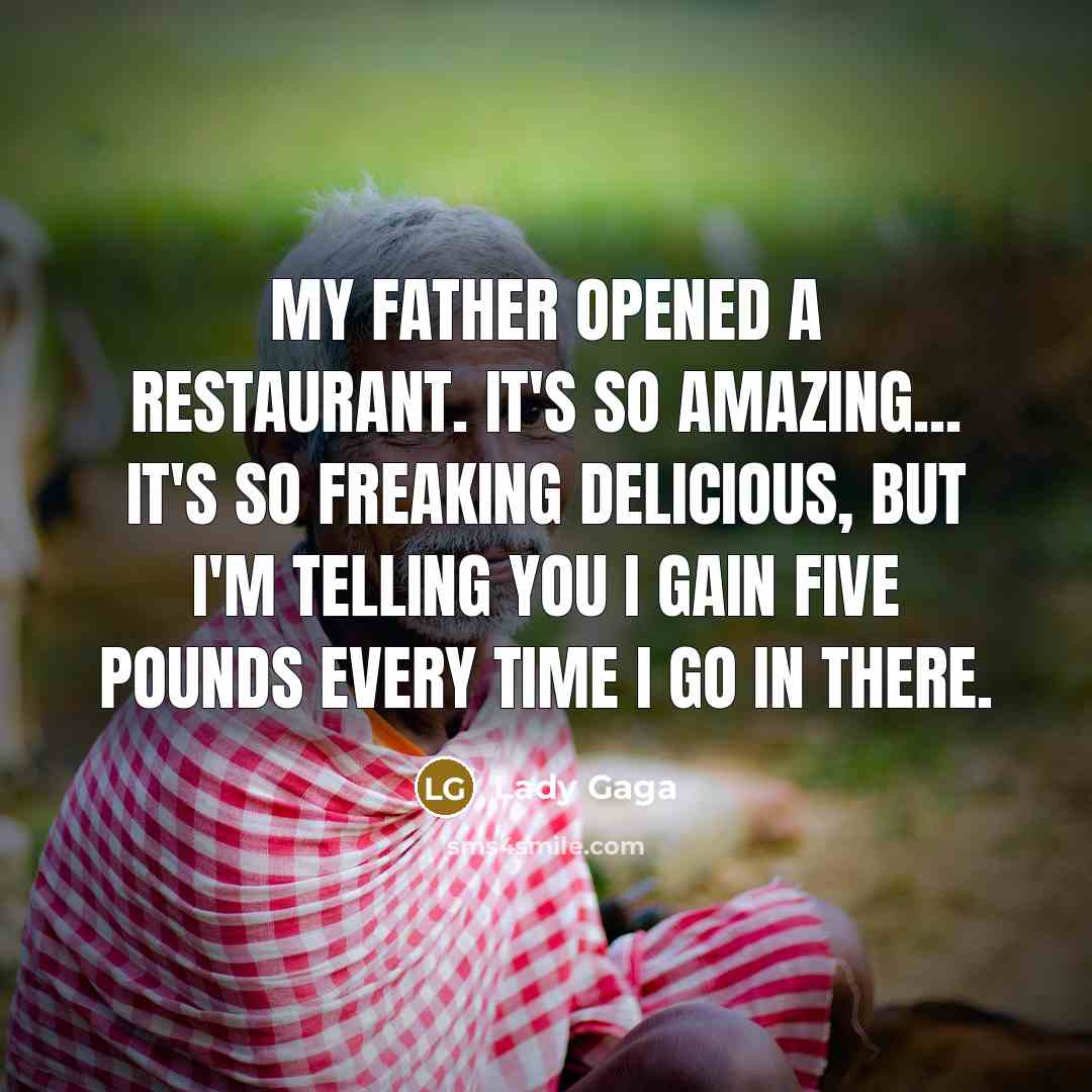 “My father opened a restaurant. It's so amazing... it's so…” quote by Lady Gaga