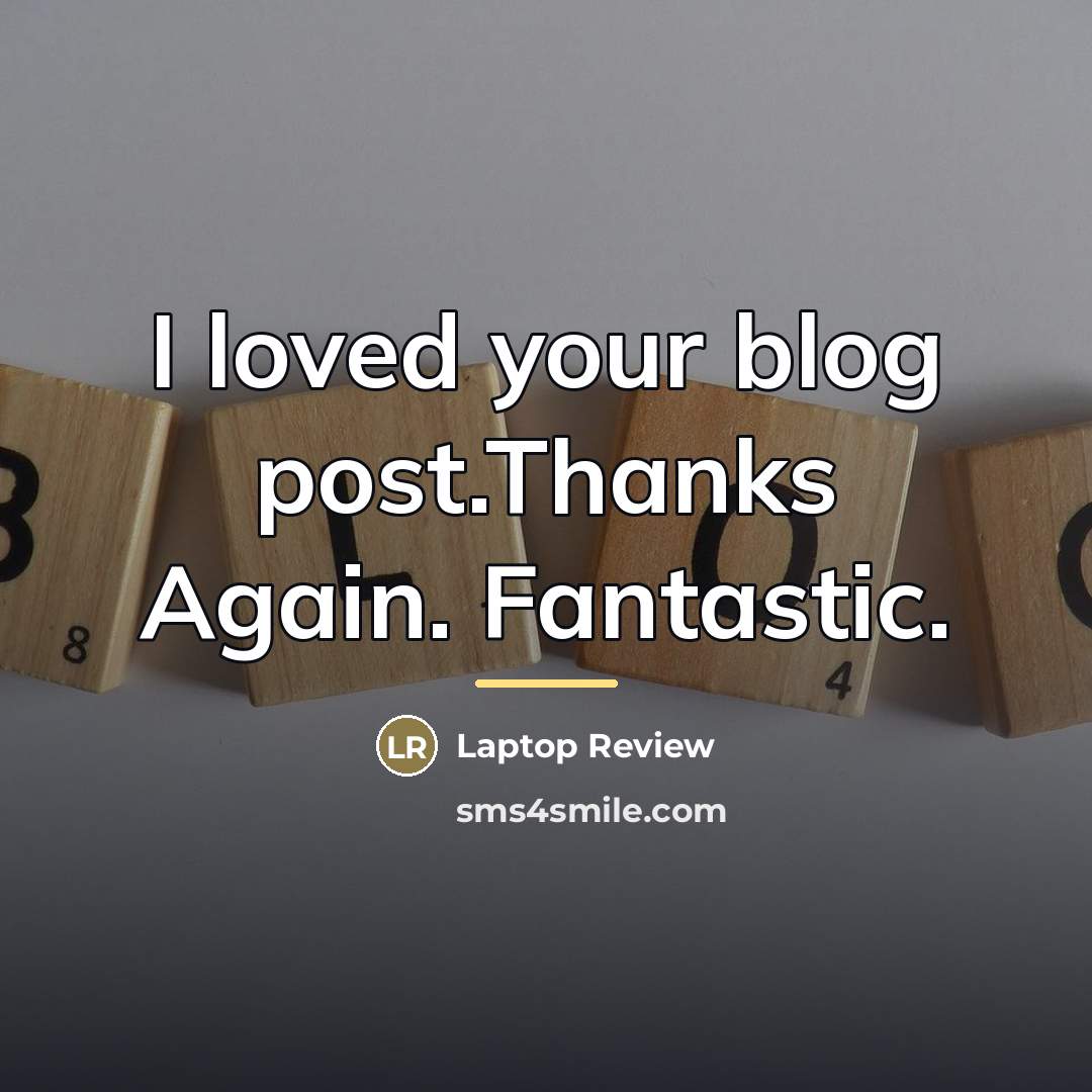 “I loved your blog post.Thanks Again. Fantastic.…” quote by Laptop Review