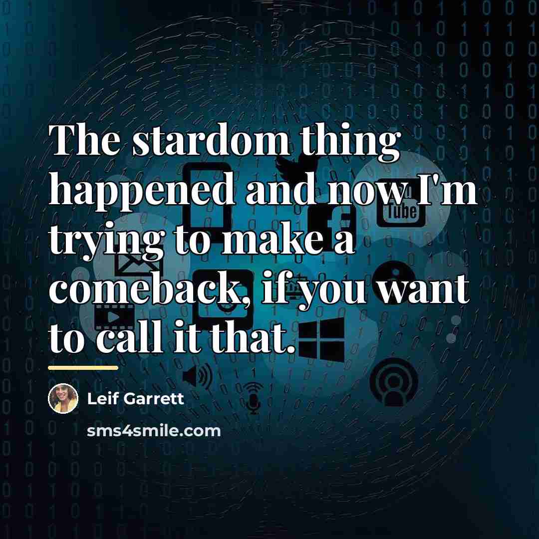 “The stardom thing happened and now I'm trying to make…” quote by Leif Garrett