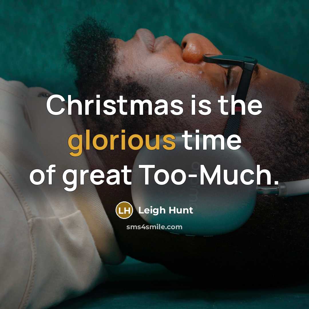 “Christmas is the glorious time of great Too-Much.…” quote by Leigh Hunt