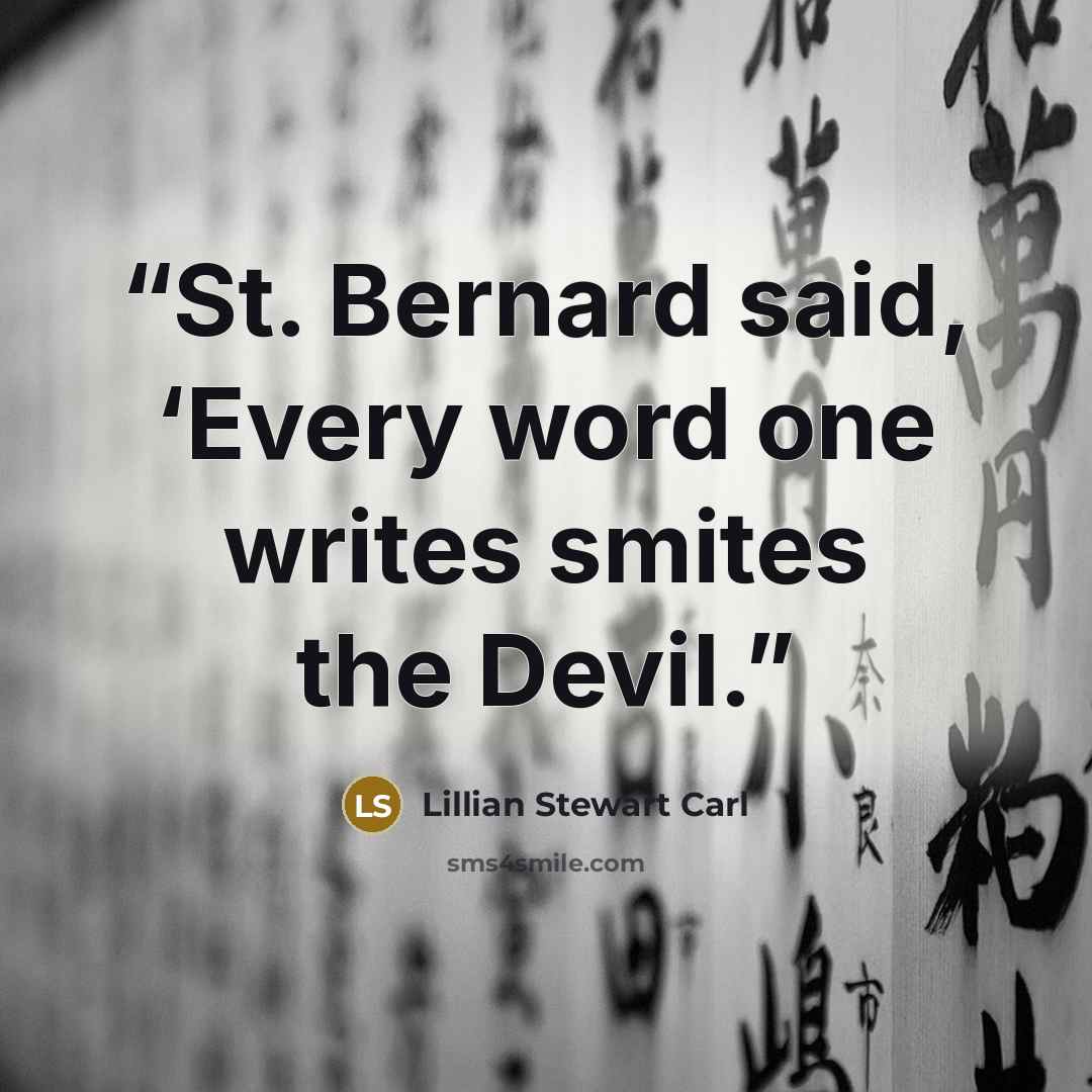 “St. Bernard said, ‘Every word one writes smites the Devil.” quote by Lillian Stewart Carl