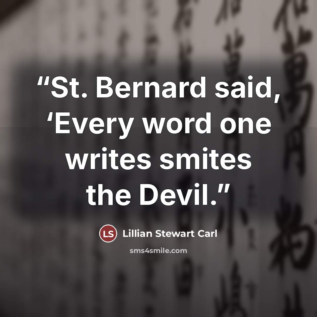 “St. Bernard said, ‘Every word one writes smites the Devil.” quote by Lillian Stewart Carl