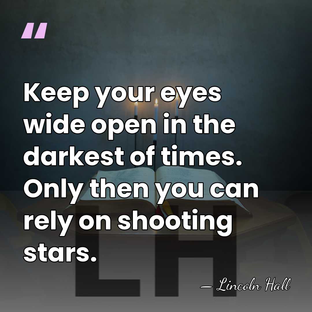 Keep your eyes wide open in the darkest of times. Only then&hellip; - Lincoln Hall