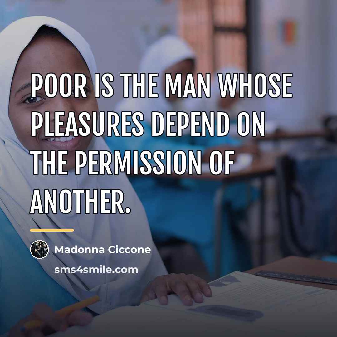 “Poor is the man whose pleasures depend on the permission…” quote by Madonna Ciccone