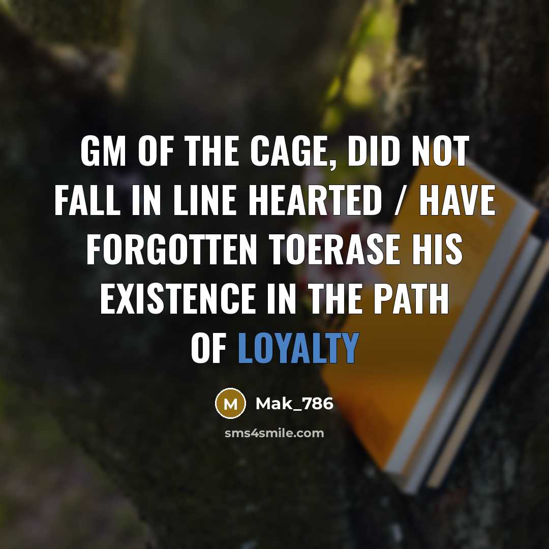 “Gm of the cage, did not fall in line hearted…” quote by Mak_786