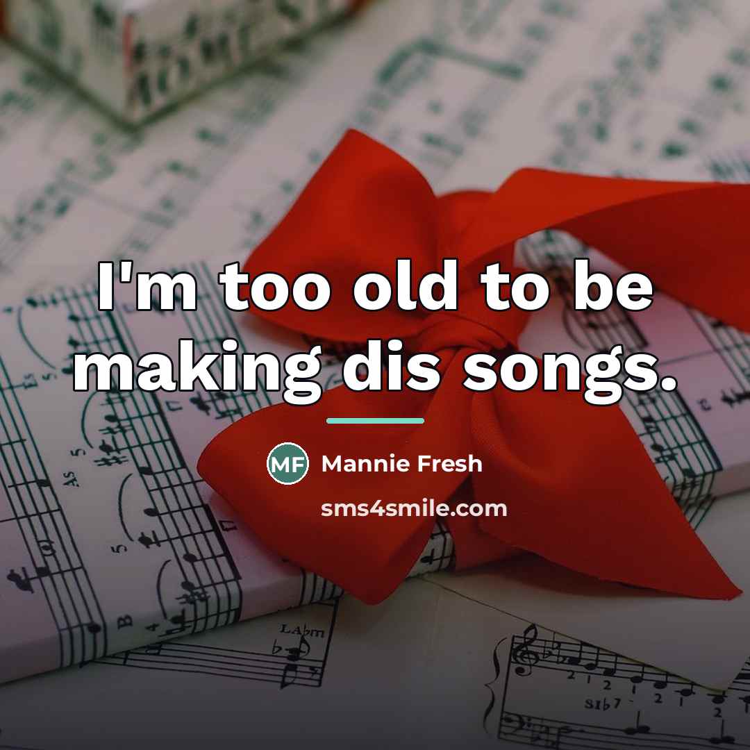 “I'm too old to be making dis songs.…” quote by Mannie Fresh