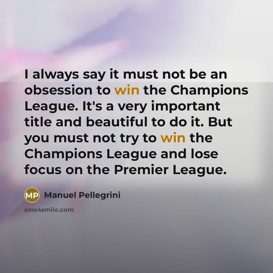 “I always say it must not be an obsession to…” quote by Manuel Pellegrini