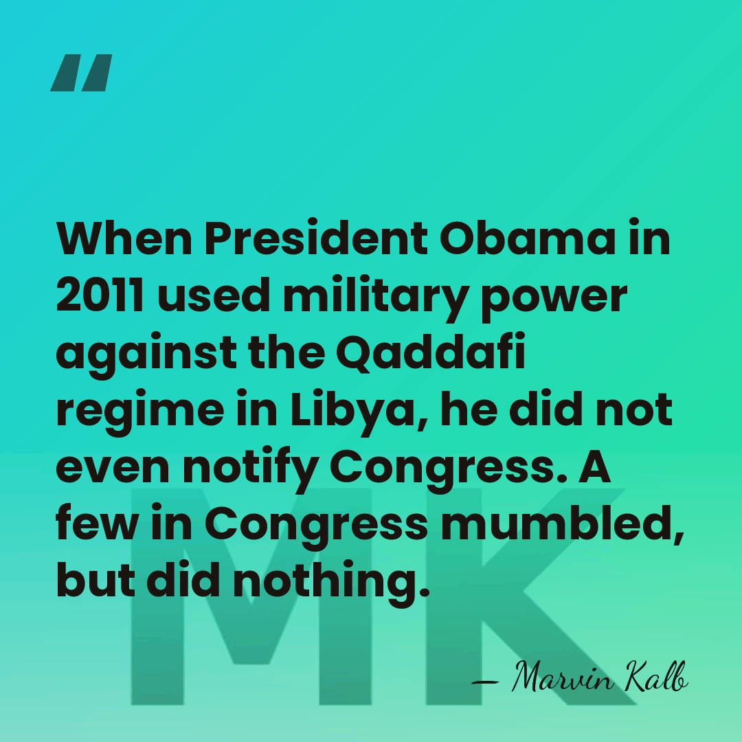 When President Obama in 2011 used military power against the Qaddafi regime&hellip; - Marvin Kalb
