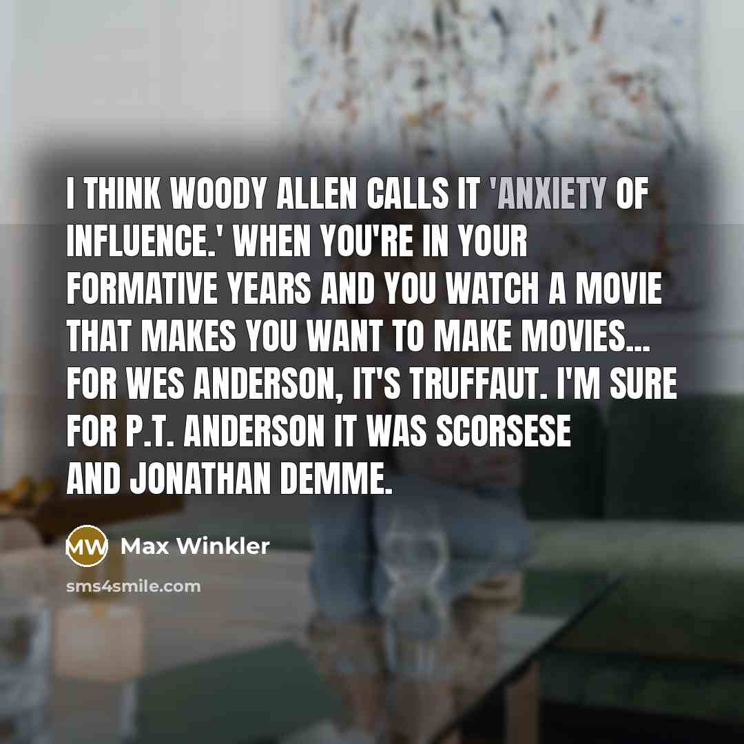 “I think Woody Allen calls it 'anxiety of influence.' When…” quote by Max Winkler