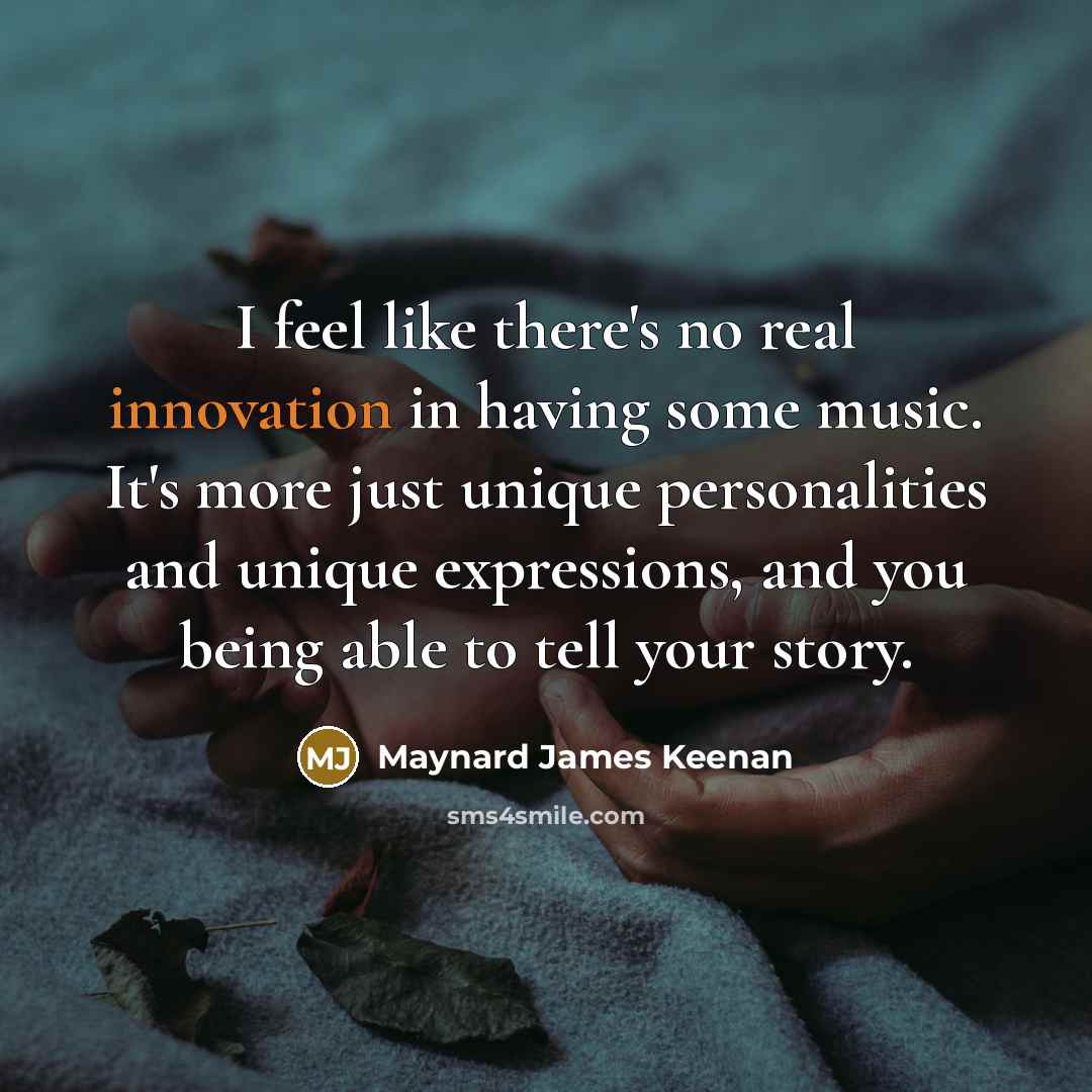 “I feel like there's no real innovation in having some…” quote by Maynard James Keenan