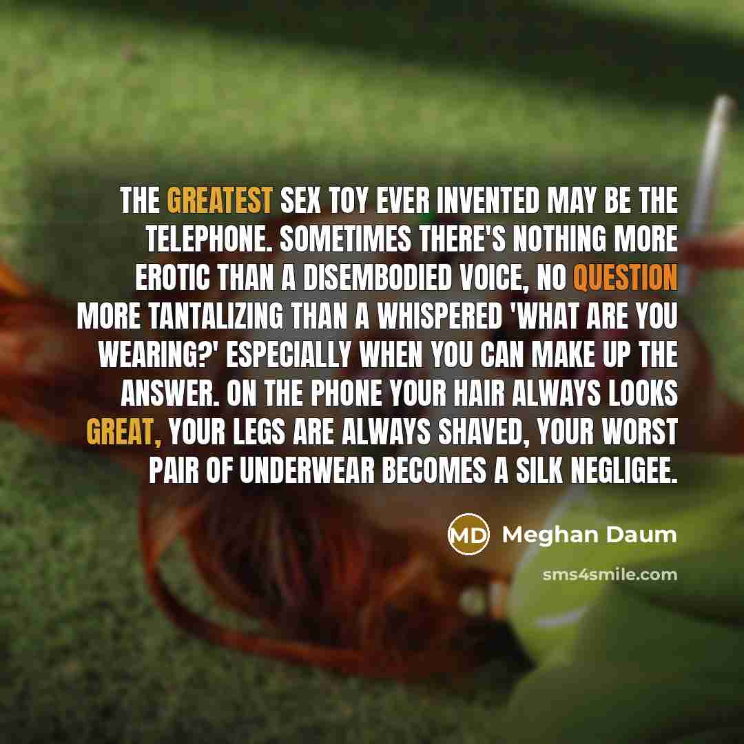 “The greatest sex toy ever invented may be the telephone.…” quote by Meghan Daum