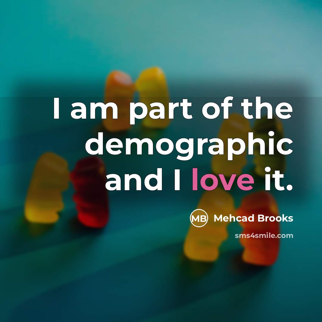 “I am part of the demographic and I love it.” quote by Mehcad Brooks