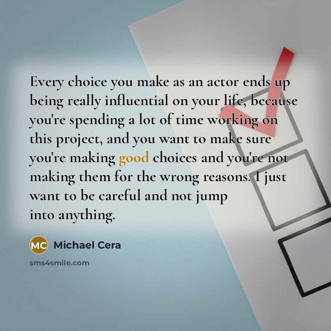 “Every choice you make as an actor ends up being…” quote by Michael Cera