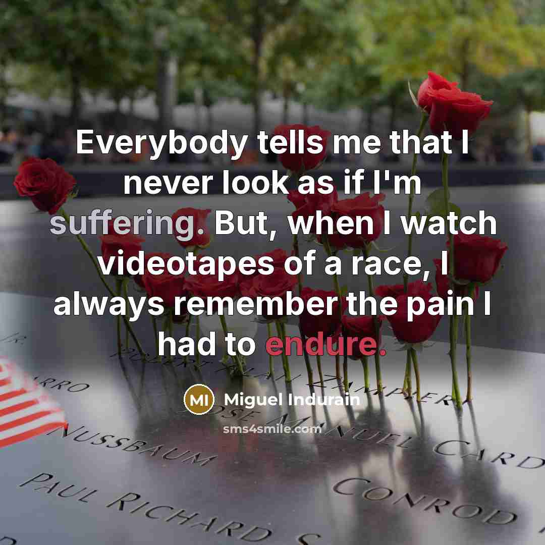“Everybody tells me that I never look as if I'm…” quote by Miguel Indurain