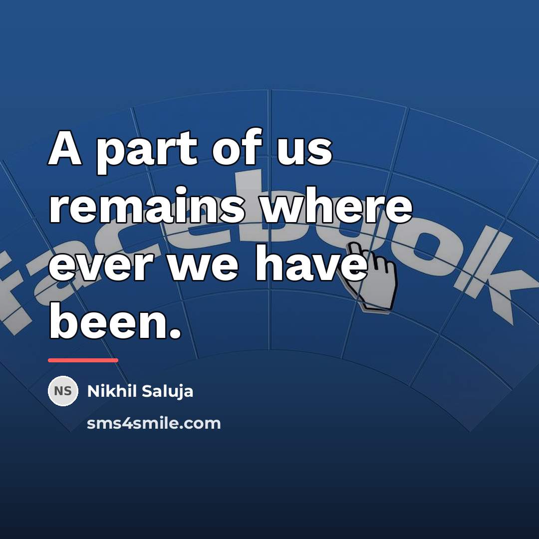 “A part of us remains where ever we have been.…” quote by Nikhil Saluja