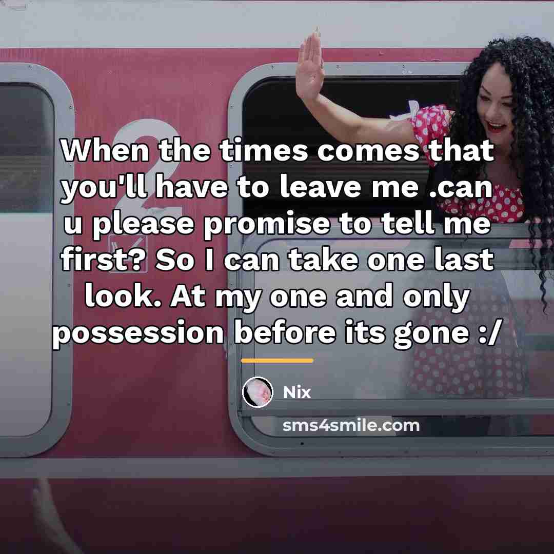 “When the times comes that you'll have to leave me…” quote by Nix