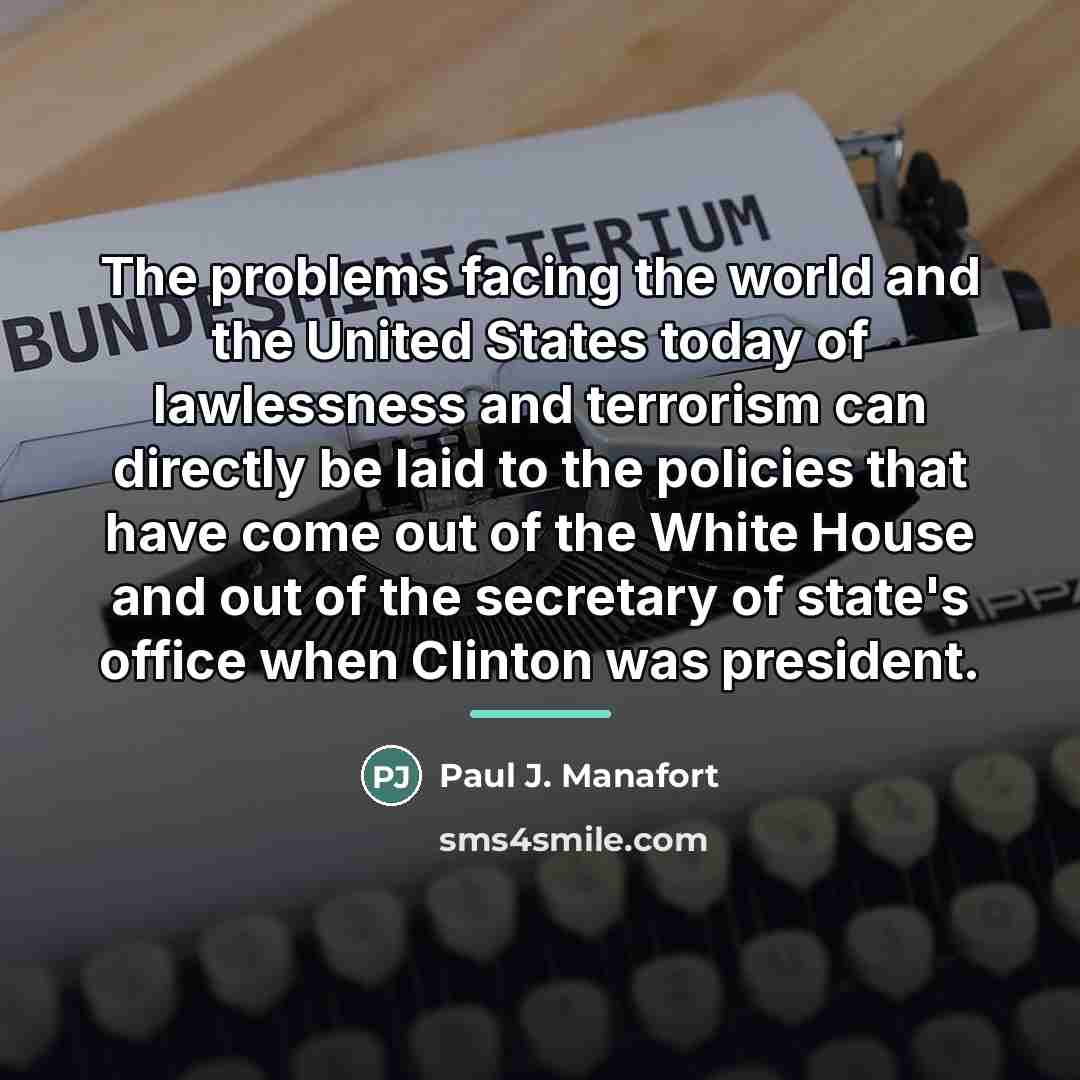 “The problems facing the world and the United States today…” quote by Paul J. Manafort