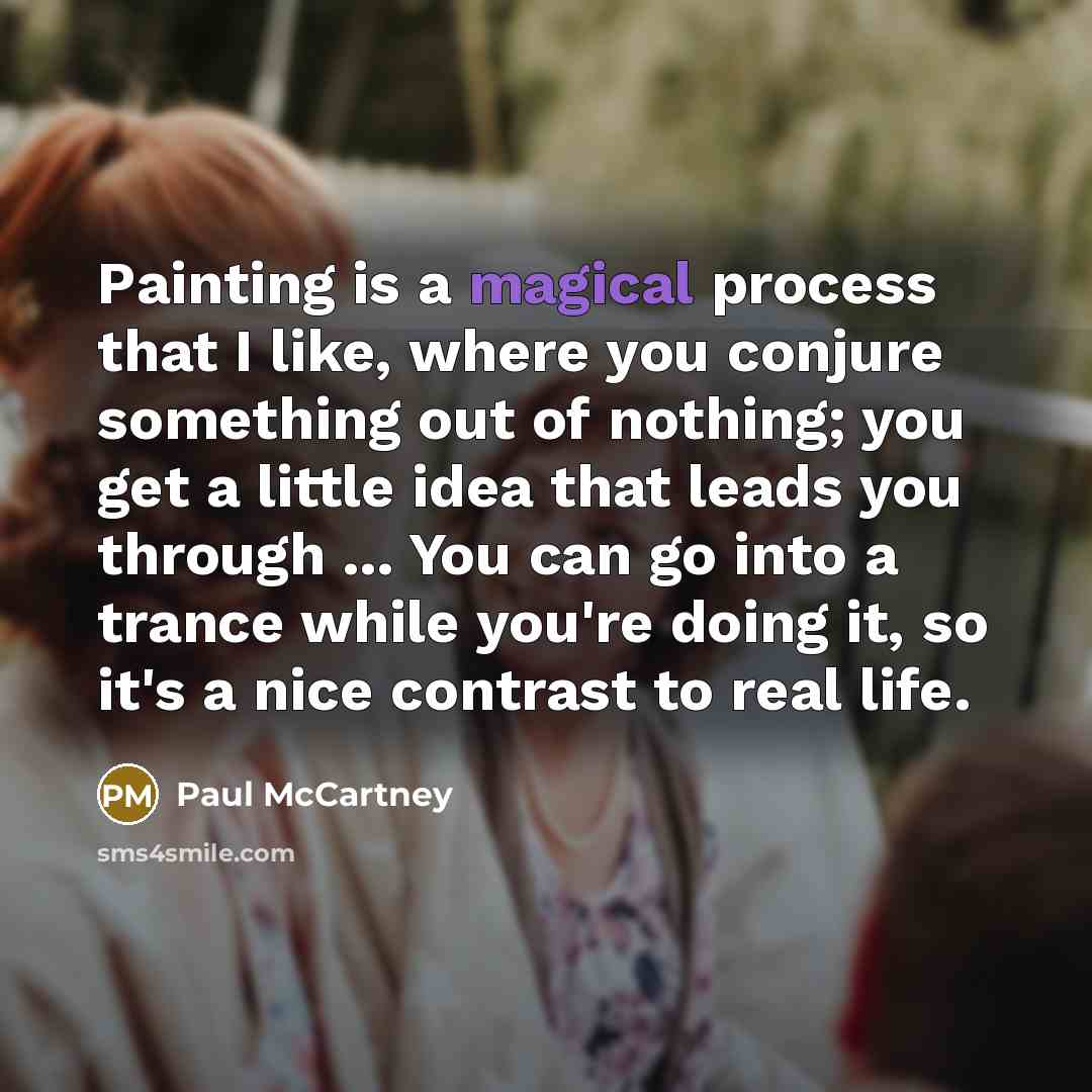 “Painting is a magical process that I like, where you…” quote by Paul McCartney
