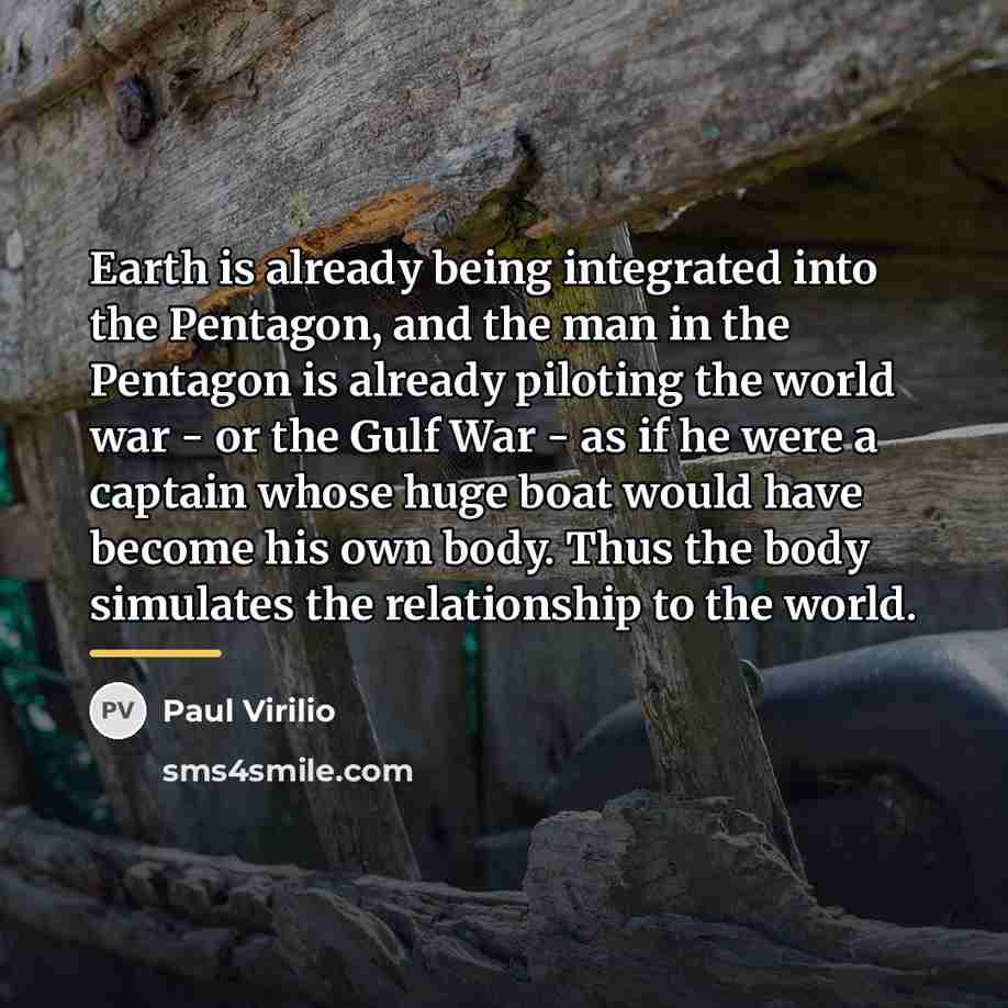 “Earth is already being integrated into the Pentagon, and the…” quote by Paul Virilio