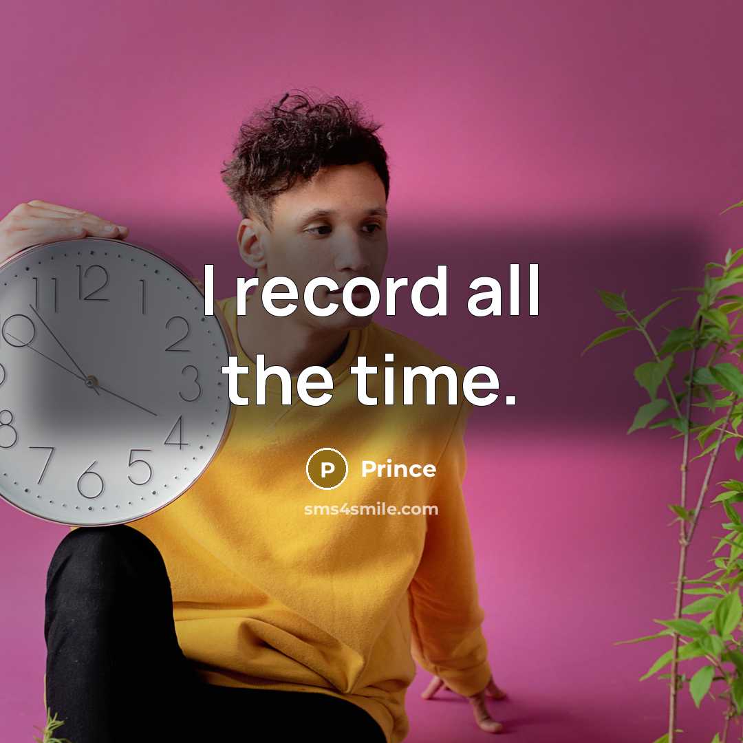 “I record all the time.…” quote by Prince