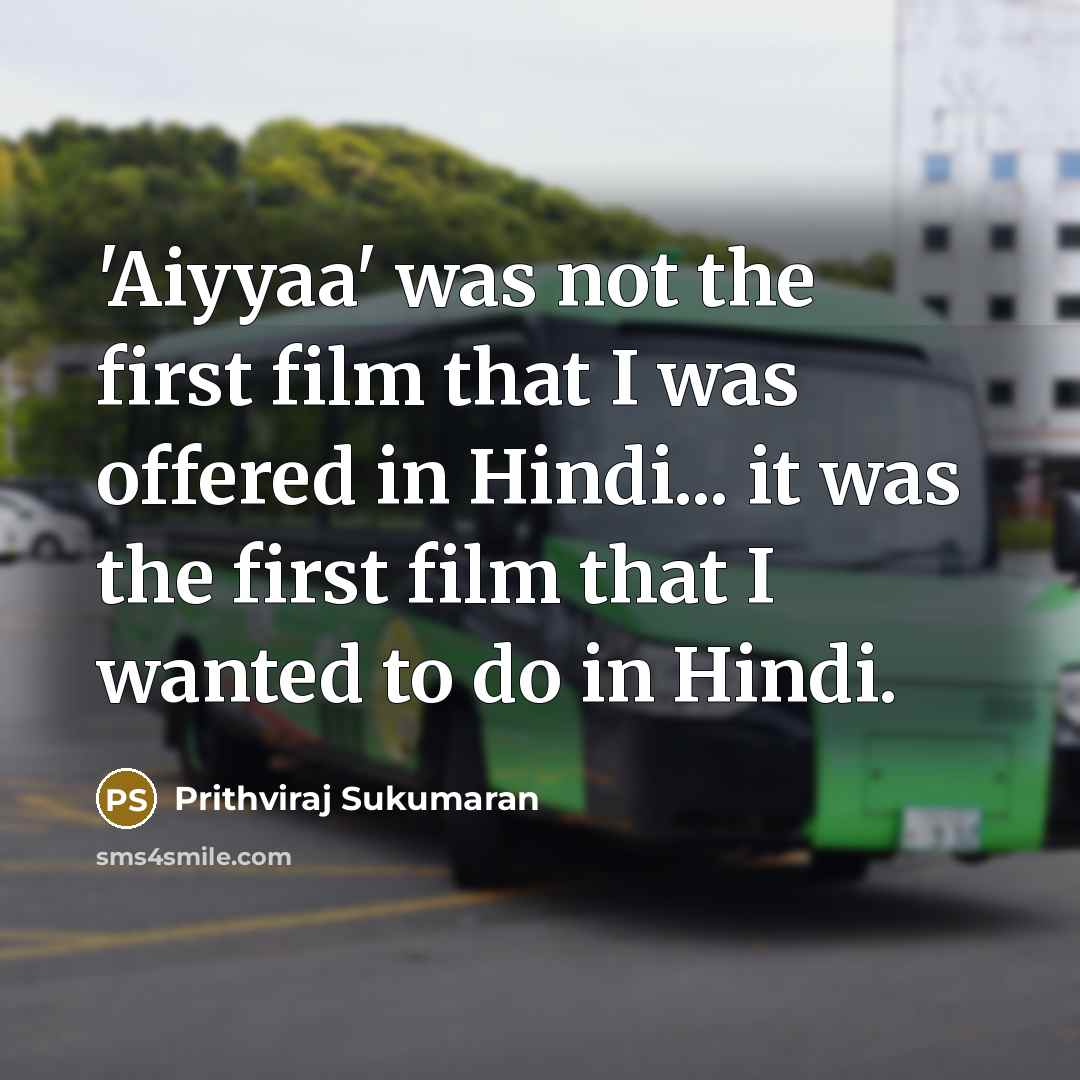 “'Aiyyaa' was not the first film that I was offered…” quote by Prithviraj Sukumaran