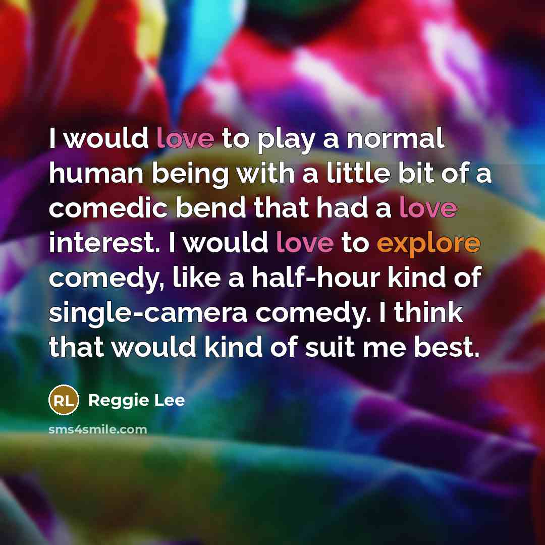 “I would love to play a normal human being with…” quote by Reggie Lee