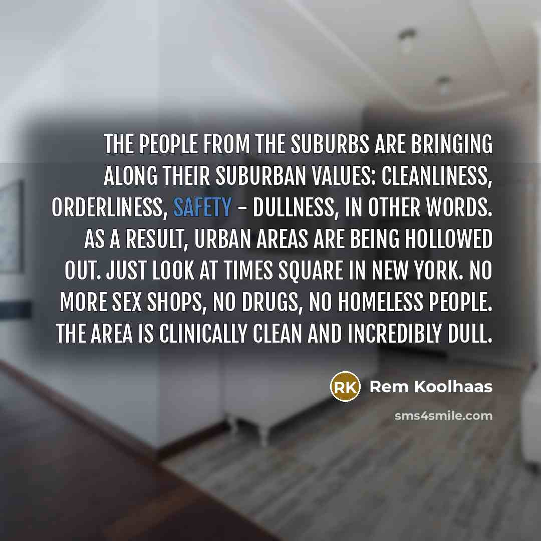 “The people from the suburbs are bringing along their suburban…” quote by Rem Koolhaas