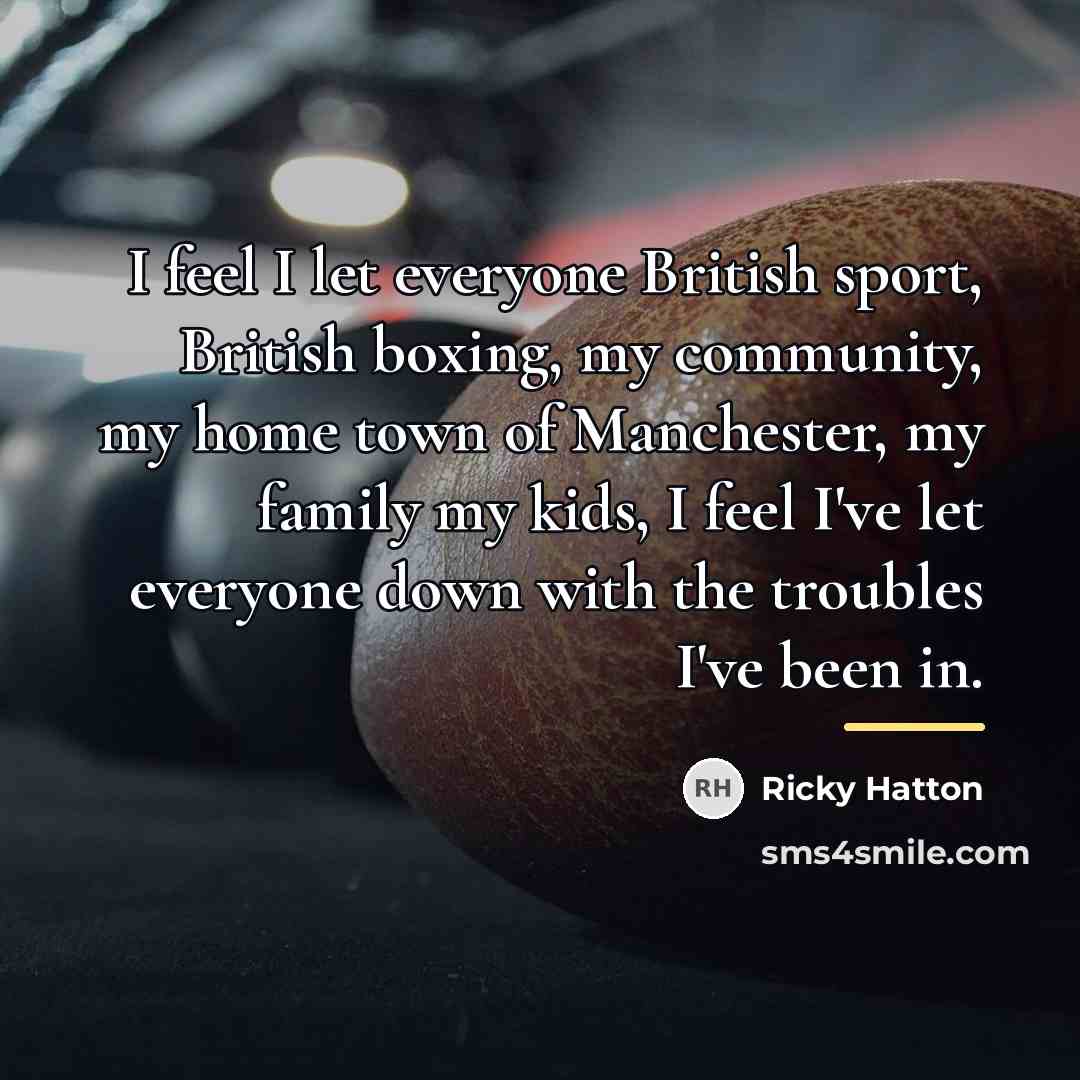 “I feel I let everyone British sport, British boxing, my…” quote by Ricky Hatton