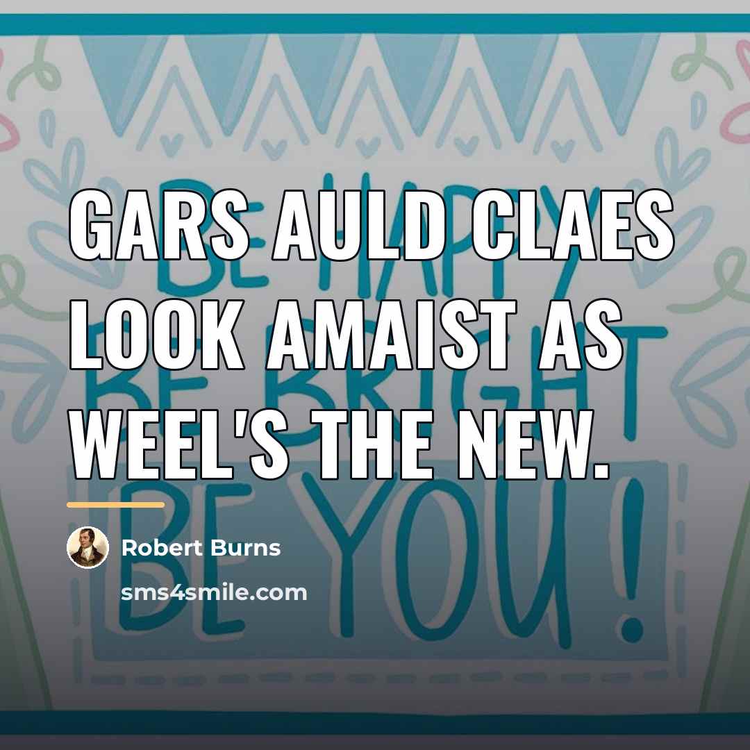“Gars auld claes look amaist as weel's the new.…” quote by Robert Burns