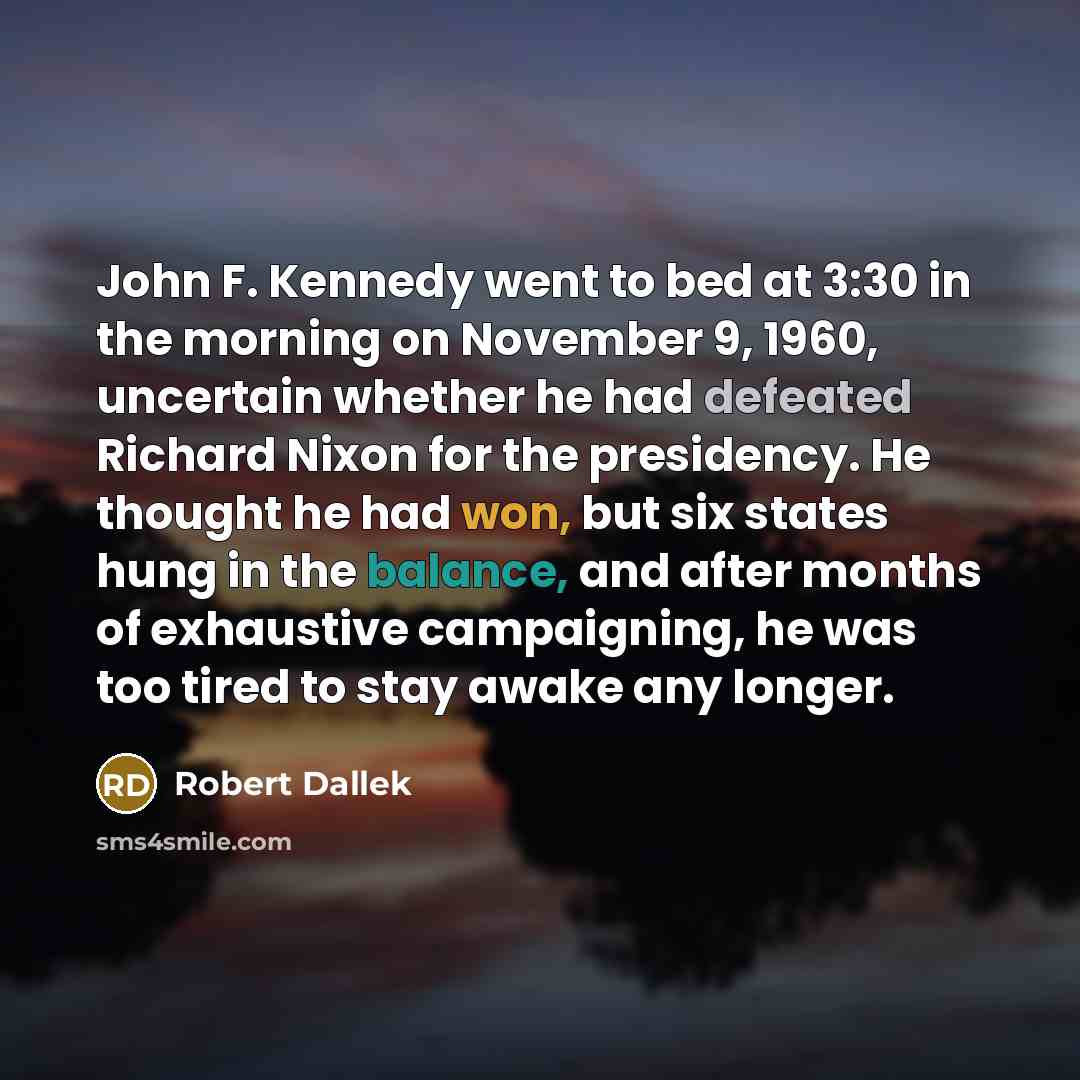 “John F. Kennedy went to bed at 3:30 in the…” quote by Robert Dallek