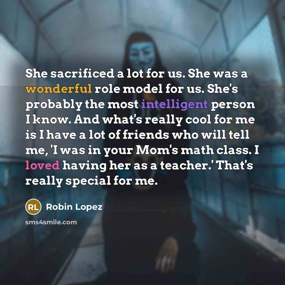 “She sacrificed a lot for us. She was a wonderful…” quote by Robin Lopez