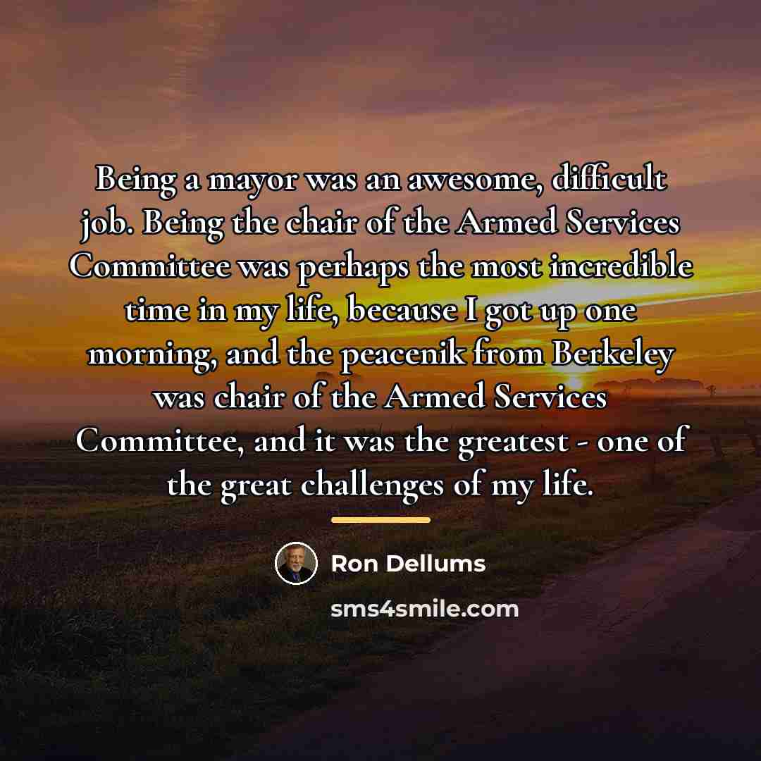 “Being a mayor was an awesome, difficult job. Being the…” quote by Ron Dellums
