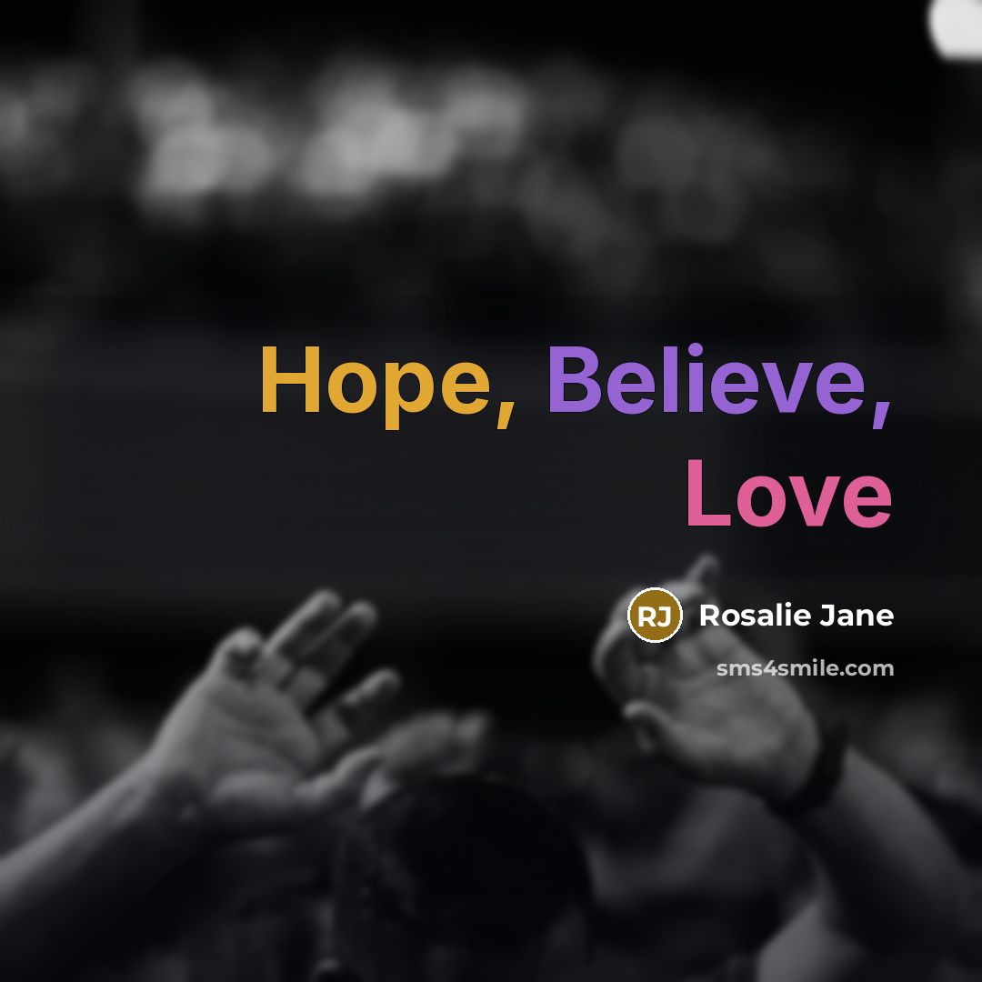“Hope, Believe, Love” quote by Rosalie Jane