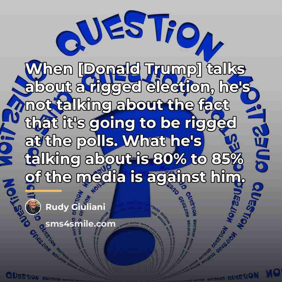 “When [Donald Trump] talks about a rigged election, he's not…” quote by Rudy Giuliani