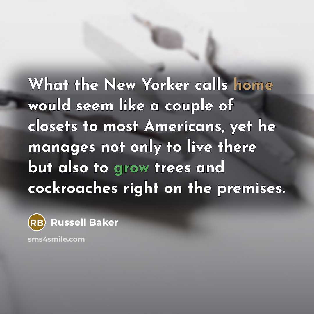 “What the New Yorker calls home would seem like a…” quote by Russell Baker