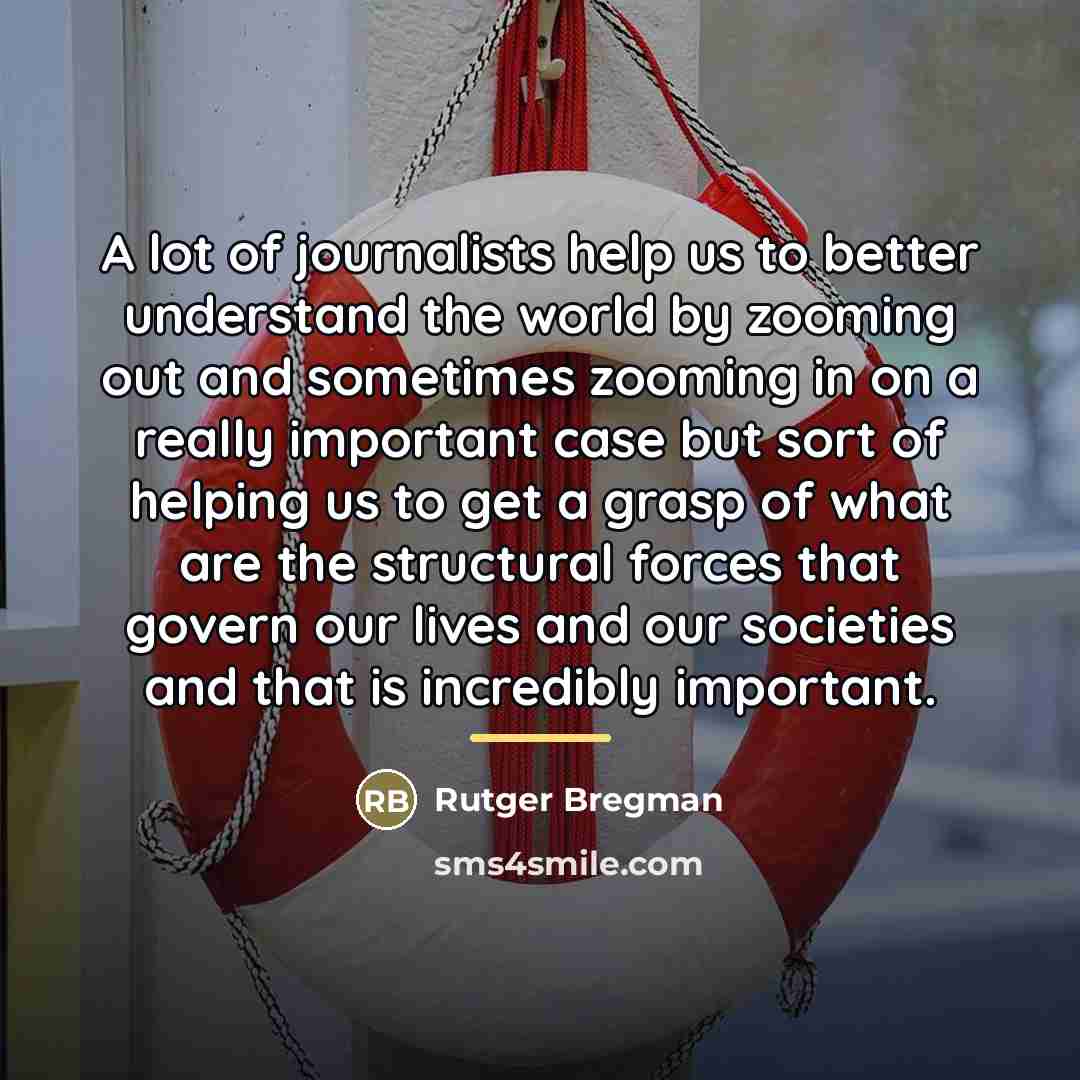 “A lot of journalists help us to better understand the…” quote by Rutger Bregman