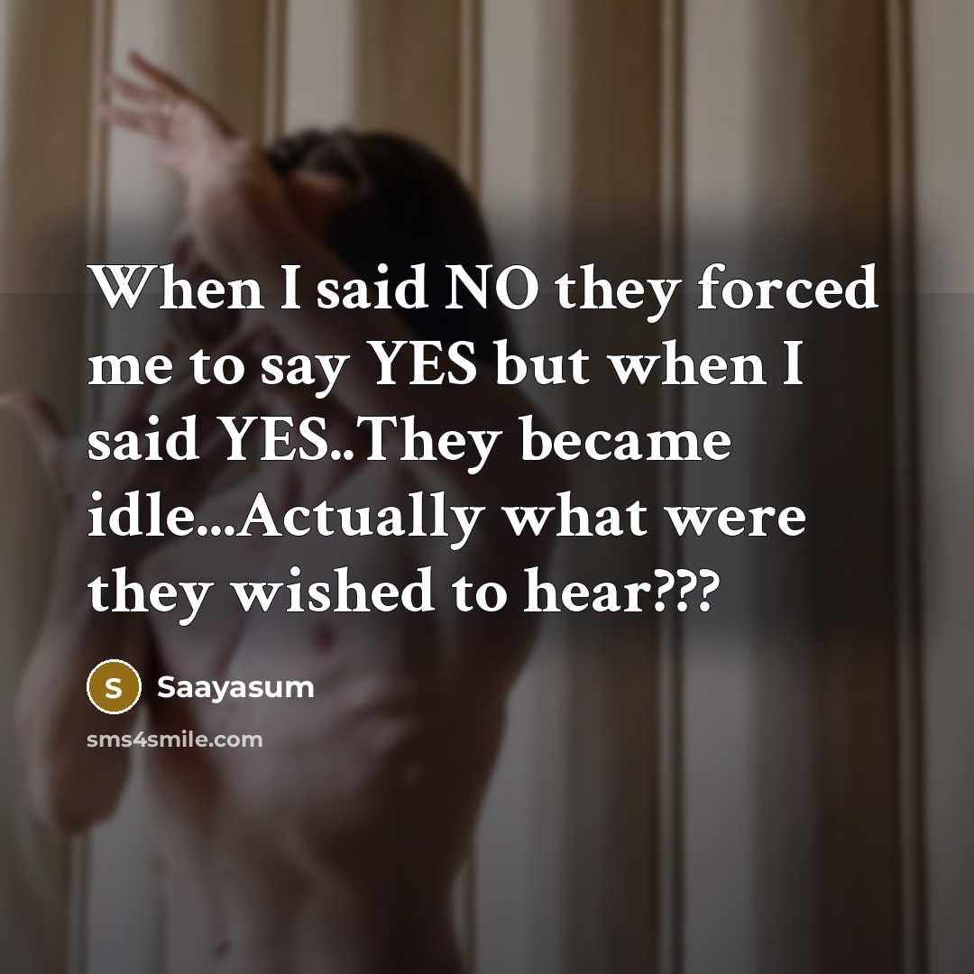 “When I said NO they forced me to say YES…” quote by Saayasum