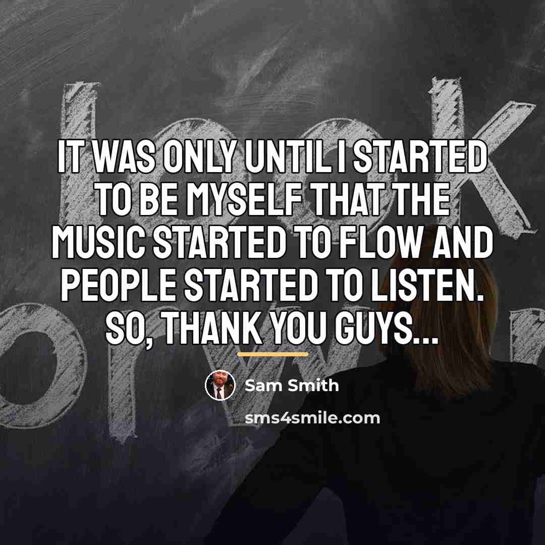 “It was only until I started to be myself that…” quote by Sam Smith