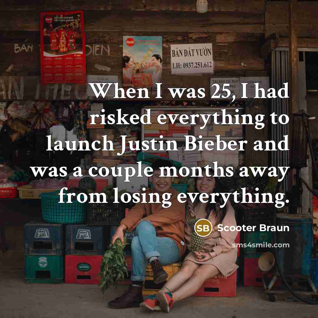 “When I was 25, I had risked everything to launch…” quote by Scooter Braun
