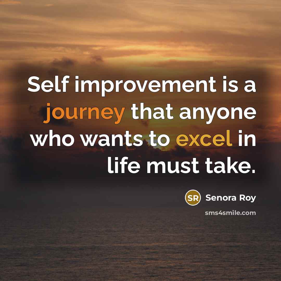 “Self improvement is a journey that anyone who wants to…” quote by Senora Roy