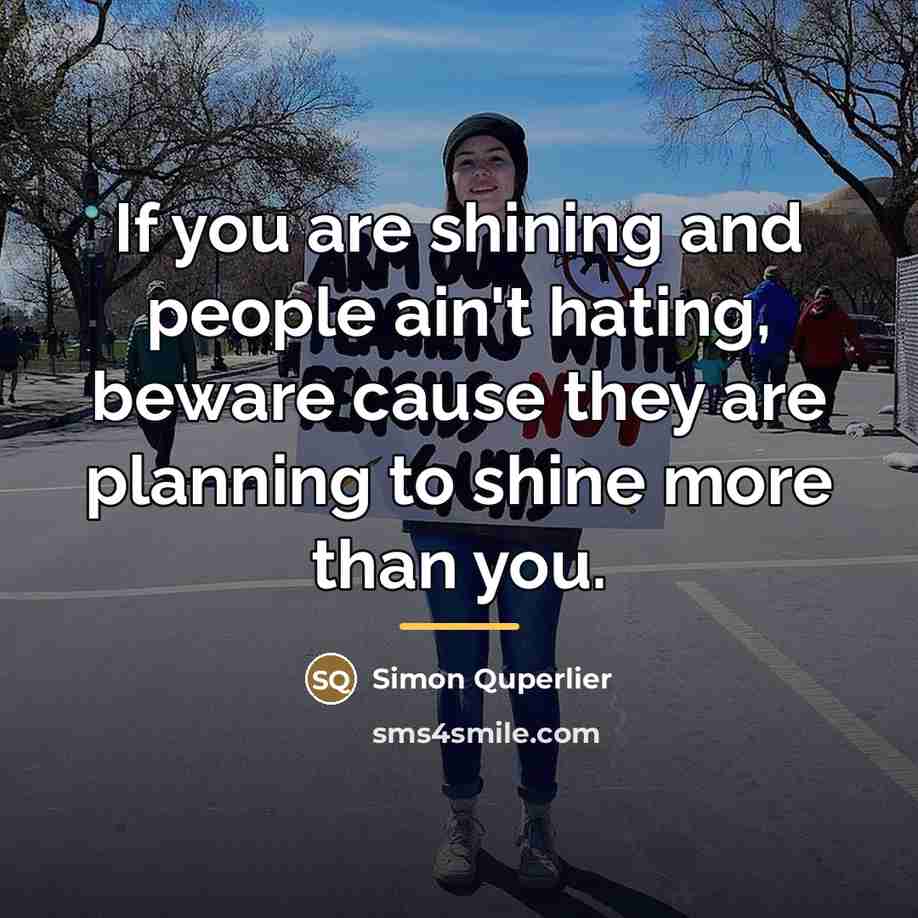 “If you are shining and people ain't hating, beware cause…” quote by Simon Quperlier