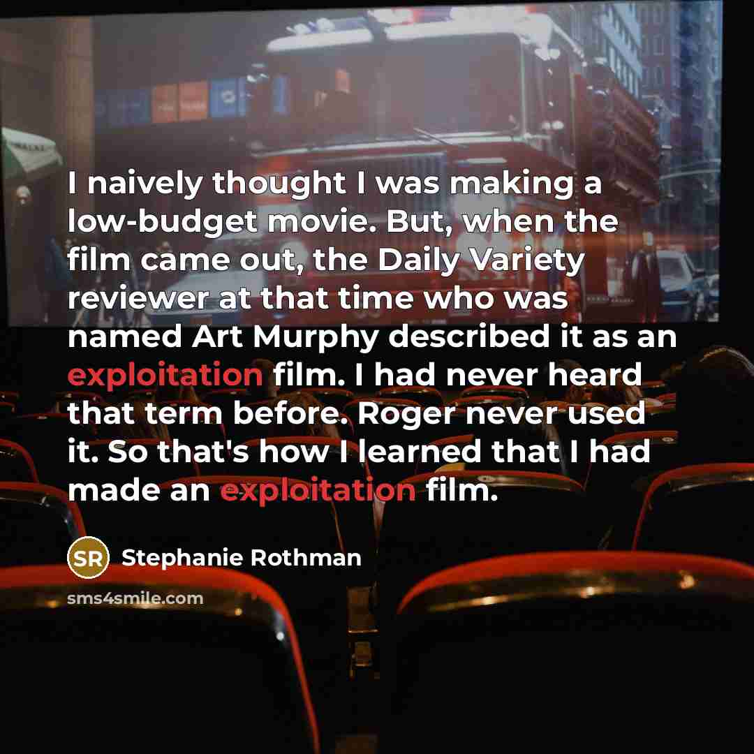 “I naively thought I was making a low-budget movie. But,…” quote by Stephanie Rothman