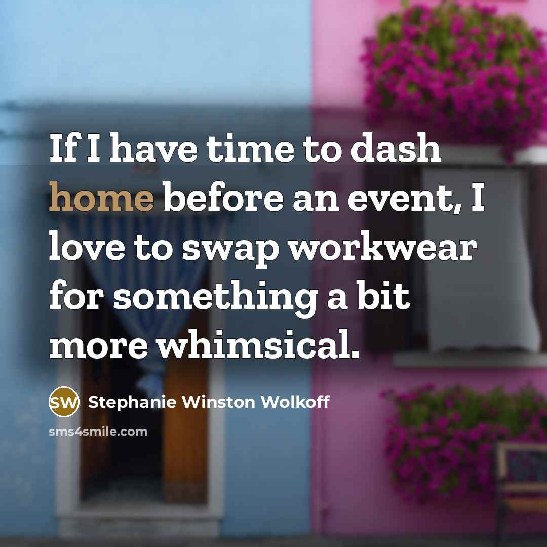 “If I have time to dash home before an event,…” quote by Stephanie Winston Wolkoff