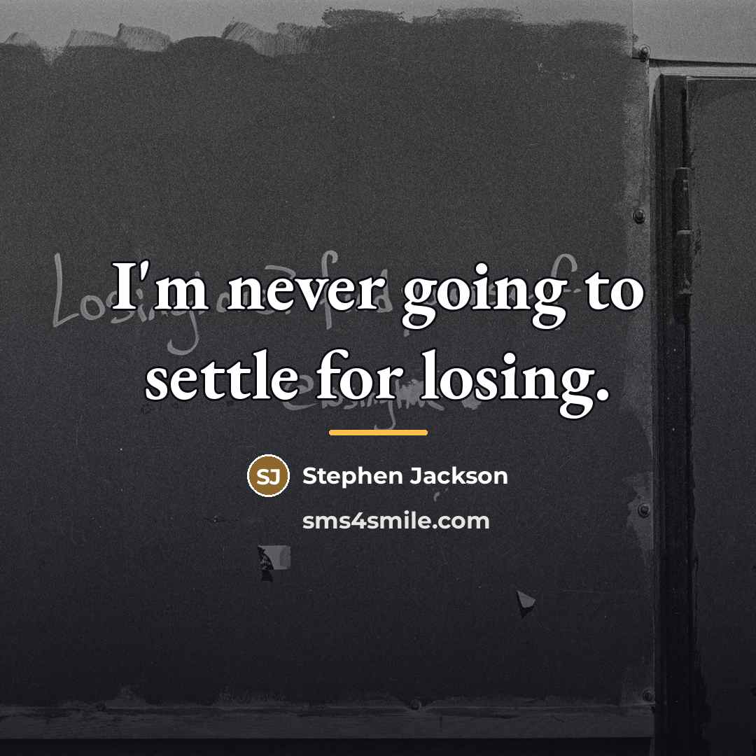“I'm never going to settle for losing.…” quote by Stephen Jackson